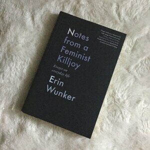 'Notes From a Feminist Killjoy' Softcover By Erin Wunker